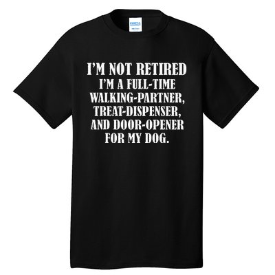 IM Not Retired IM A Full Time Walking Partner Treat Tall T-Shirt