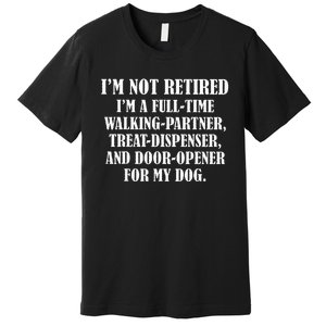 IM Not Retired IM A Full Time Walking Partner Treat Premium T-Shirt