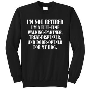 IM Not Retired IM A Full Time Walking Partner Treat Tall Sweatshirt