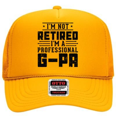 IM Not Retired IM A Professional Gpa Gift Funny Grandpa High Crown Mesh Back Trucker Hat