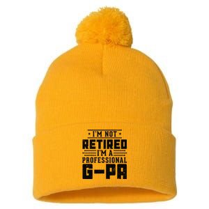 IM Not Retired IM A Professional Gpa Gift Funny Grandpa Pom Pom 12in Knit Beanie