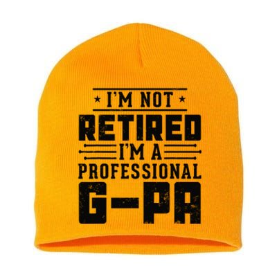 IM Not Retired IM A Professional Gpa Gift Funny Grandpa Short Acrylic Beanie