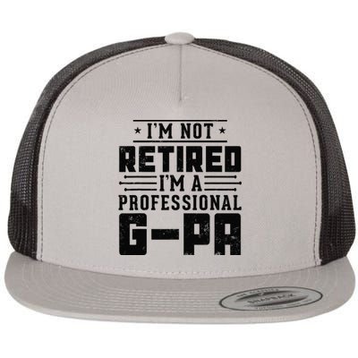 IM Not Retired IM A Professional Gpa Gift Funny Grandpa Flat Bill Trucker Hat