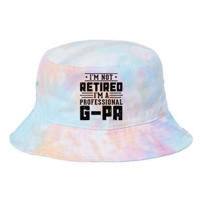 IM Not Retired IM A Professional Gpa Gift Funny Grandpa Tie Dye Newport Bucket Hat