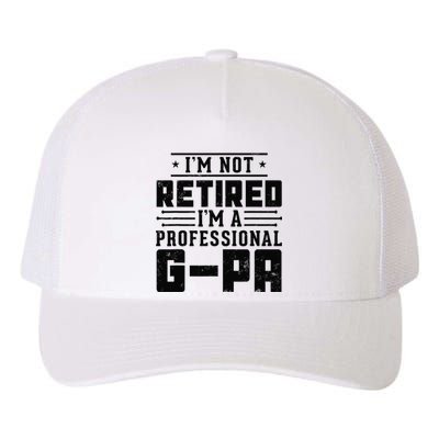 IM Not Retired IM A Professional Gpa Gift Funny Grandpa Yupoong Adult 5-Panel Trucker Hat