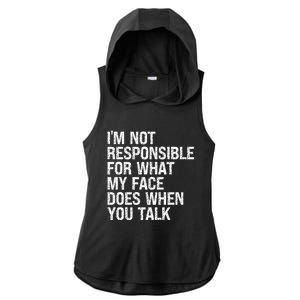 I'm Not Responsible For What My Face Does When You Talk Gift Ladies PosiCharge Tri-Blend Wicking Draft Hoodie Tank