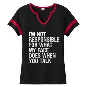 I'm Not Responsible For What My Face Does When You Talk Gift Ladies Halftime Notch Neck Tee