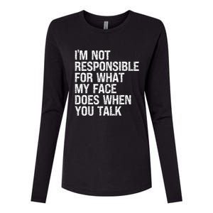 I'm Not Responsible For What My Face Does When You Talk Gift Womens Cotton Relaxed Long Sleeve T-Shirt