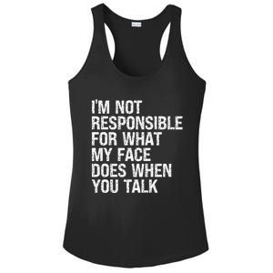 I'm Not Responsible For What My Face Does When You Talk Gift Ladies PosiCharge Competitor Racerback Tank