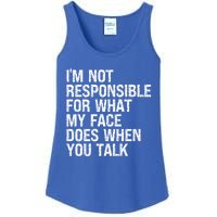 I'm Not Responsible For What My Face Does When You Talk Gift Ladies Essential Tank