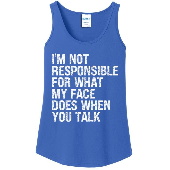 I'm Not Responsible For What My Face Does When You Talk Gift Ladies Essential Tank