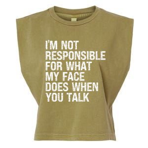 I'm Not Responsible For What My Face Does When You Talk Gift Garment-Dyed Women's Muscle Tee