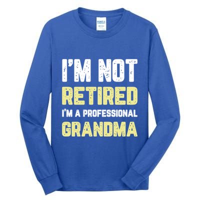 Im Not Retired Professional Grandma Retiret Cool Gift Tall Long Sleeve T-Shirt