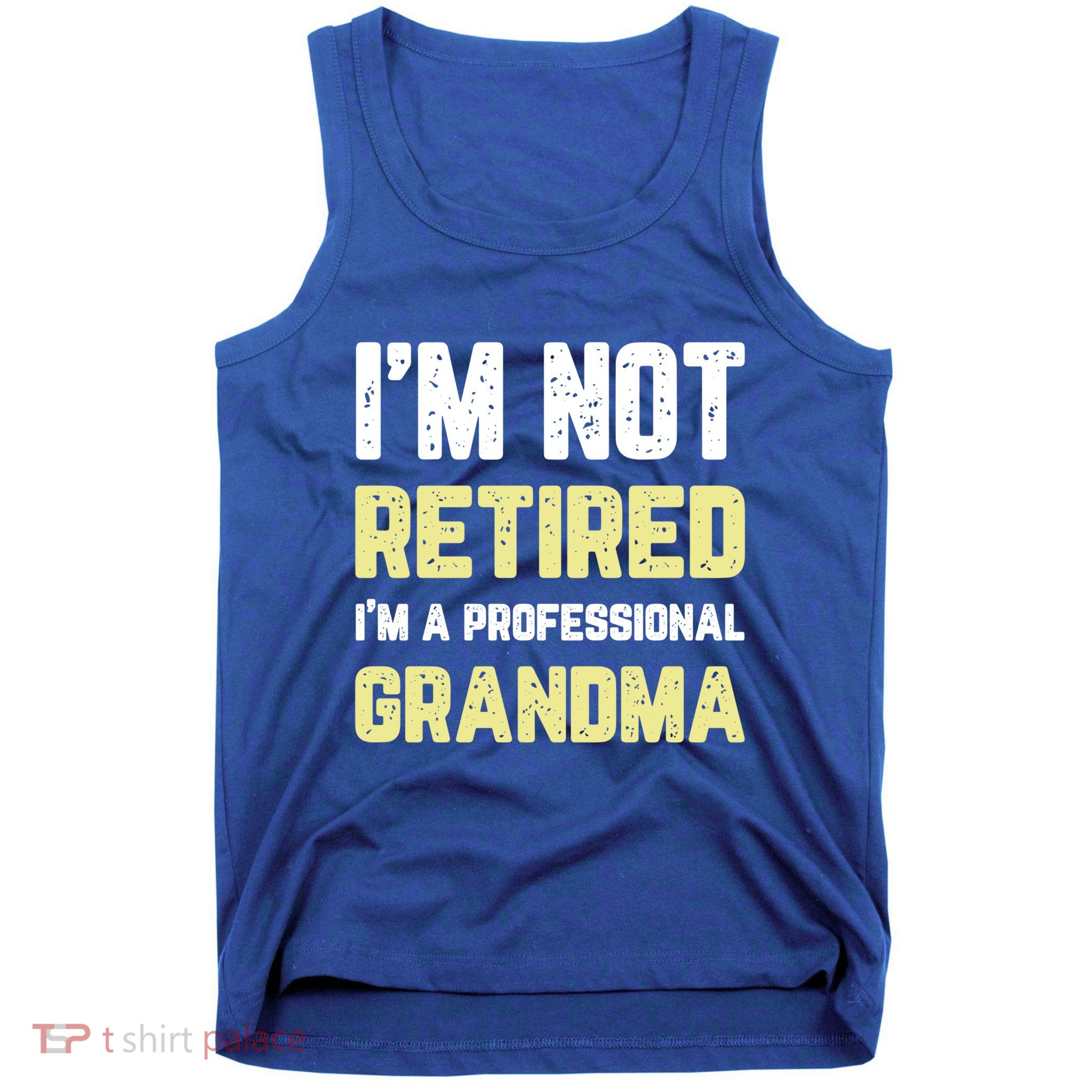 Im Not Retired Professional Grandma Retiret Cool Gift Tank Top