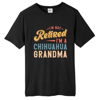 Im Not Retired Im A Chihuahua Grandma Gift Tall Fusion ChromaSoft Performance T-Shirt