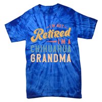 Im Not Retired Im A Chihuahua Grandma Gift Tie-Dye T-Shirt