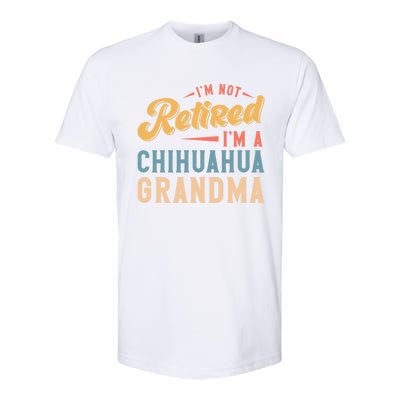 Im Not Retired Im A Chihuahua Grandma Gift Softstyle CVC T-Shirt