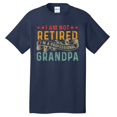 I'm Not Retired I'm A Professional Grandpa Father's Day Cute Gift Tall T-Shirt