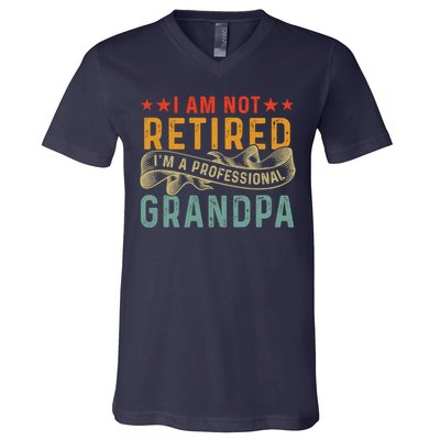 I'm Not Retired I'm A Professional Grandpa Father's Day Cute Gift V-Neck T-Shirt