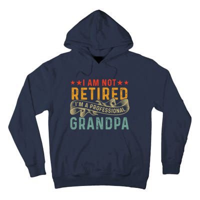 I'm Not Retired I'm A Professional Grandpa Father's Day Cute Gift Tall Hoodie