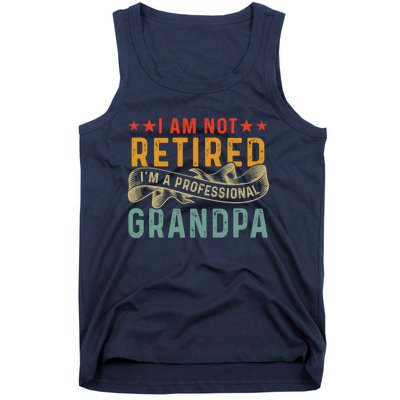 I'm Not Retired I'm A Professional Grandpa Father's Day Cute Gift Tank Top