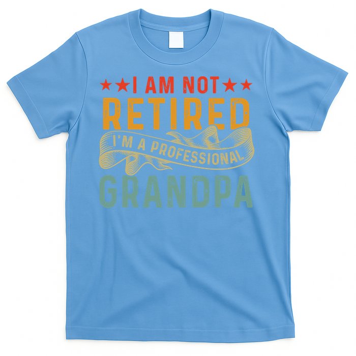 I'm Not Retired I'm A Professional Grandpa Father's Day Cute Gift T-Shirt