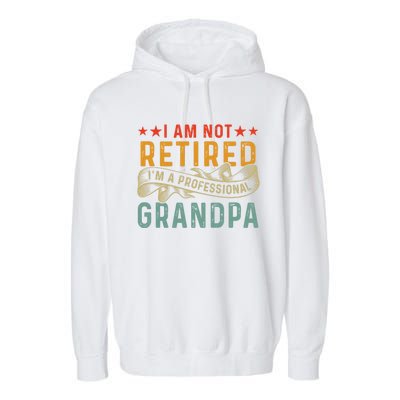 I'm Not Retired I'm A Professional Grandpa Father's Day Cute Gift Garment-Dyed Fleece Hoodie