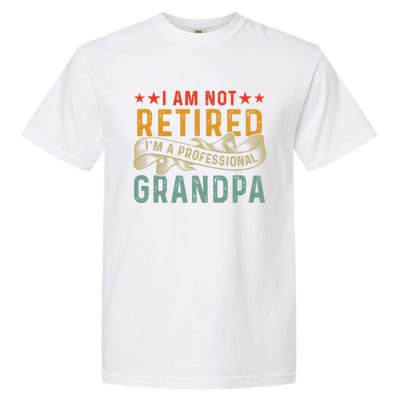 I'm Not Retired I'm A Professional Grandpa Father's Day Cute Gift Garment-Dyed Heavyweight T-Shirt