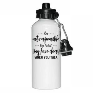 I'm Not Responsible For What My Face Does When You Talk Gift Aluminum Water Bottle