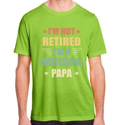 IM Not Retired IM A Professional Papa Adult ChromaSoft Performance T-Shirt