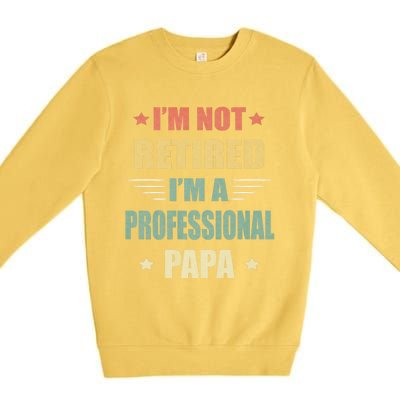 IM Not Retired IM A Professional Papa Premium Crewneck Sweatshirt