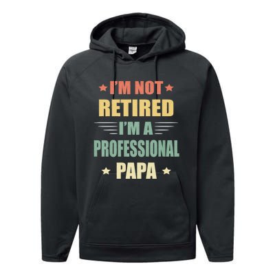 IM Not Retired IM A Professional Papa Performance Fleece Hoodie