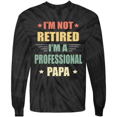 IM Not Retired IM A Professional Papa Tie-Dye Long Sleeve Shirt