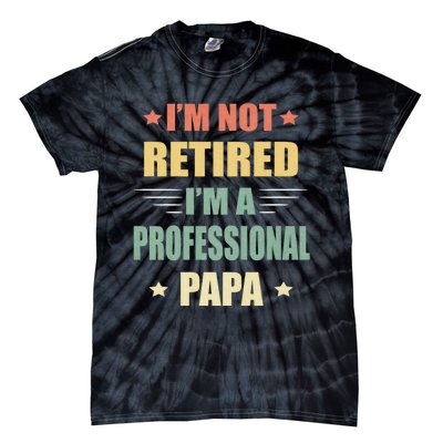 IM Not Retired IM A Professional Papa Tie-Dye T-Shirt