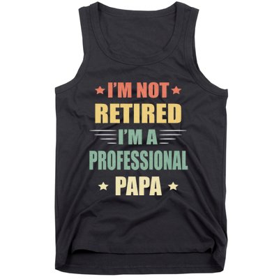 IM Not Retired IM A Professional Papa Tank Top