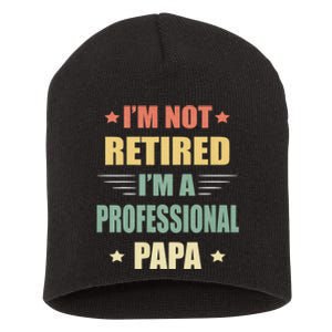 IM Not Retired IM A Professional Papa Short Acrylic Beanie