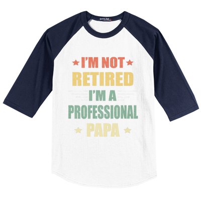 IM Not Retired IM A Professional Papa Baseball Sleeve Shirt