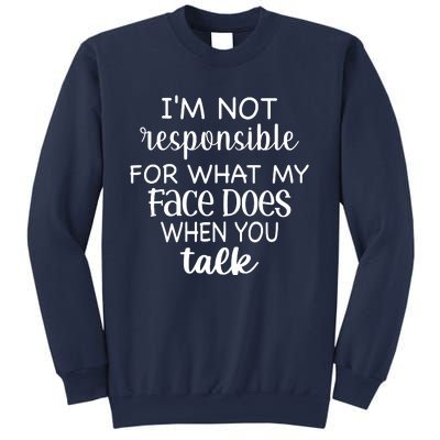 I'm Not Responsible For What My Face Does When You Talk Sweatshirt