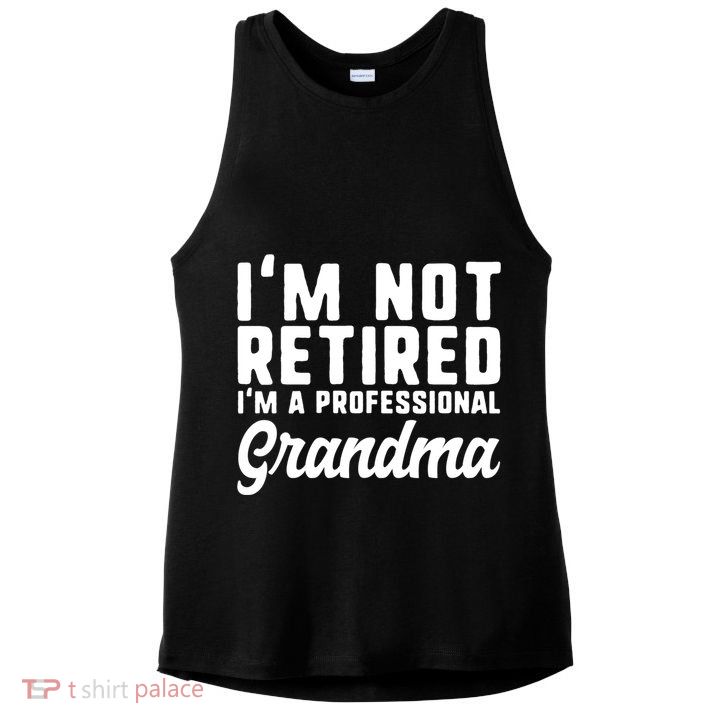 Im Not Retired Professional Grandma Retiret Funny Funny Gift Ladies PosiCharge Tri-Blend Wicking Tank
