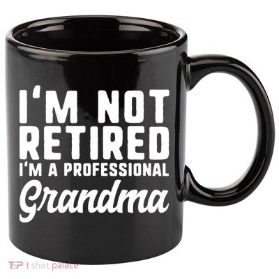 Im Not Retired Professional Grandma Retiret Funny Funny Gift 11oz C Handle Ceramic Mug