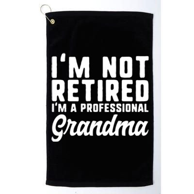 Im Not Retired Professional Grandma Retiret Funny Funny Gift Platinum Collection Golf Towel