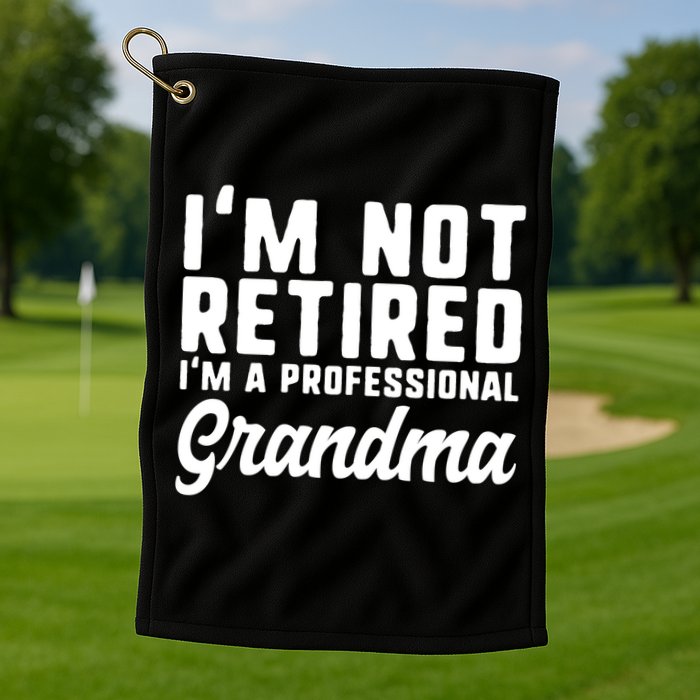 Im Not Retired Professional Grandma Retiret Funny Funny Gift Golf Towel