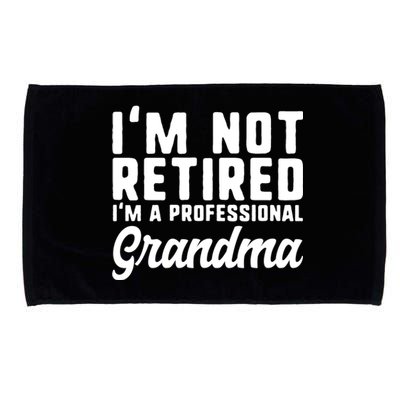 Im Not Retired Professional Grandma Retiret Funny Funny Gift Microfiber Hand Towel