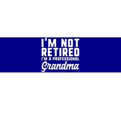 Im Not Retired Professional Grandma Retiret Funny Funny Gift Bumper Sticker