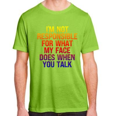 I'm Not Responsible For What My Face Does When You Talk Gift Adult ChromaSoft Performance T-Shirt