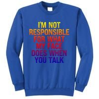 I'm Not Responsible For What My Face Does When You Talk Gift Tall Sweatshirt