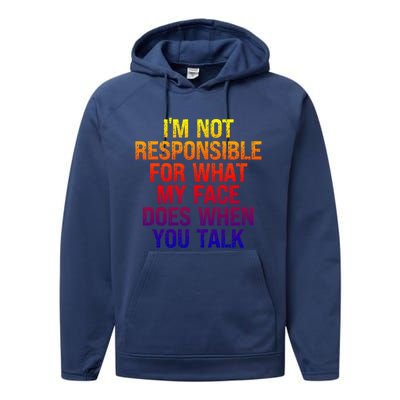 I'm Not Responsible For What My Face Does When You Talk Gift Performance Fleece Hoodie