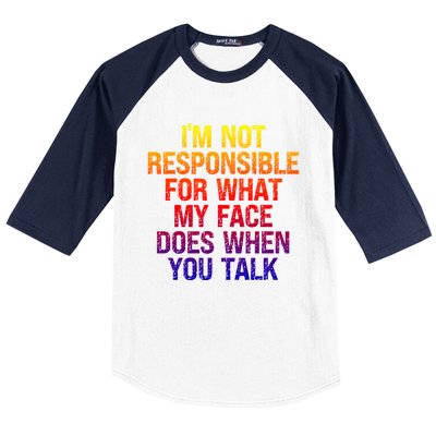 I'm Not Responsible For What My Face Does When You Talk Gift Baseball Sleeve Shirt