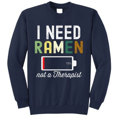 I Need Ra Not A Therapist Funny Ra Noodles Lover  Tall Sweatshirt