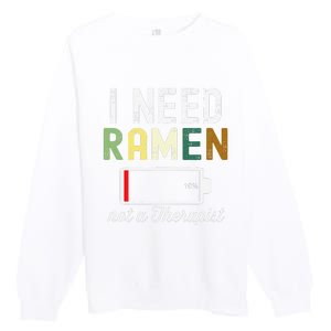 I Need Ra Not A Therapist Funny Ra Noodles Lover  Premium Crewneck Sweatshirt